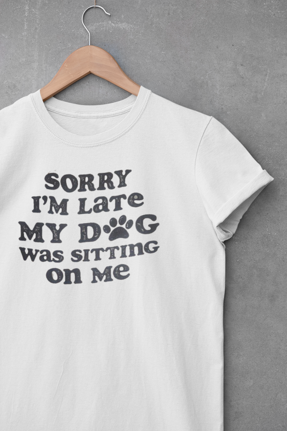 Sorry I'm Late, My Dog Was Sitting On Me T-Shirt