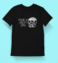 Have A Great Day T-Shirt