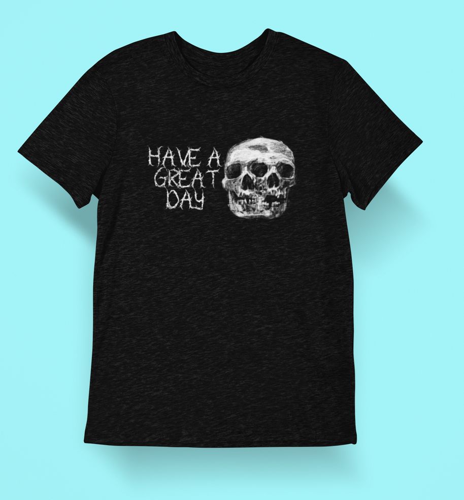 Have A Great Day T-Shirt