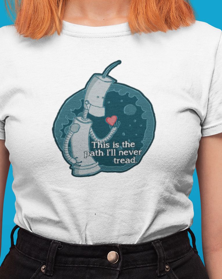 This is the Path I'll Never Tread T-Shirt