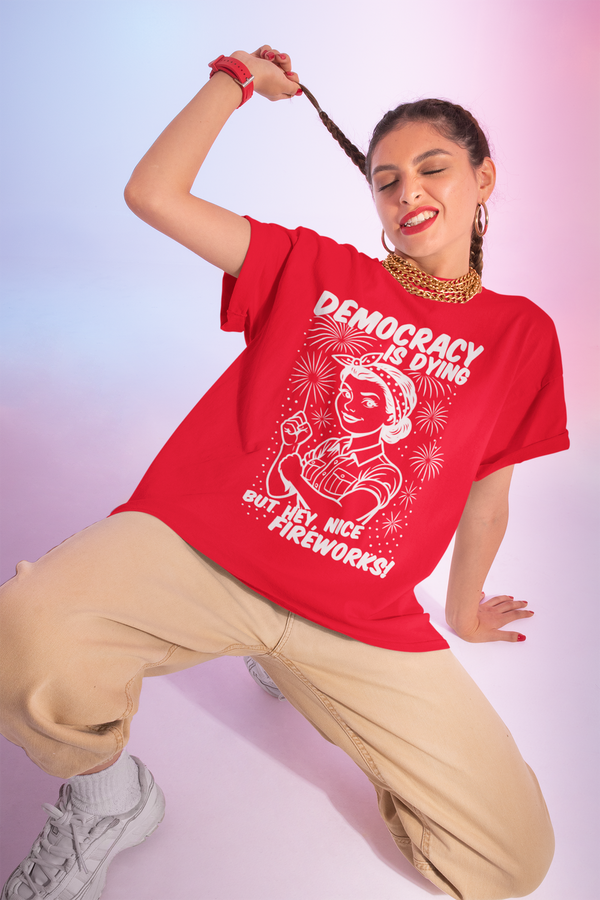 Democracy is Dying, But Hey Nice Fireworks T-Shirt